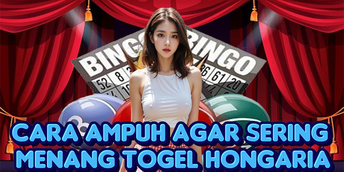 Cara Ampuh Agar Sering Menang Togel Hongaria